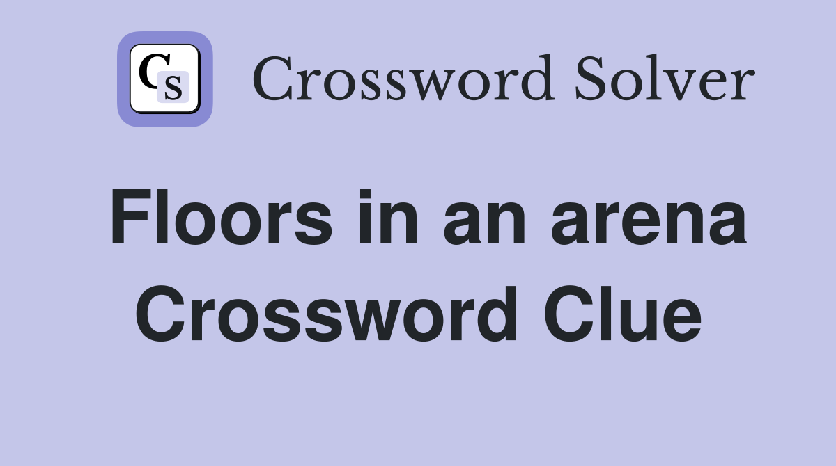 Floors in an arena Crossword Clue