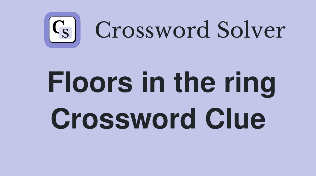 Floors in the ring Crossword Clue