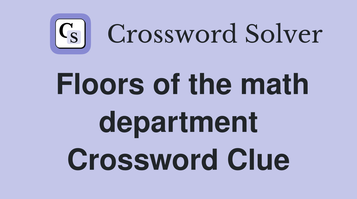 Floors of the math department Crossword Clue