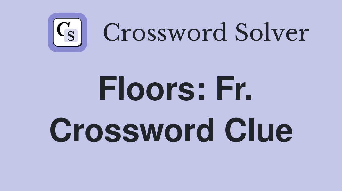 Floors: Fr. Crossword Clue