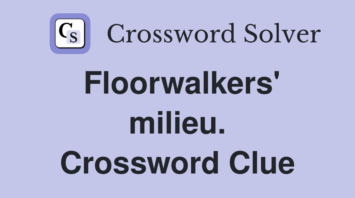 Floorwalkers' milieu. Crossword Clue