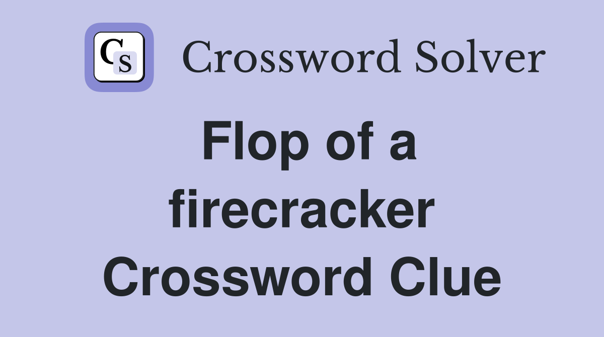 Flop of a firecracker Crossword Clue