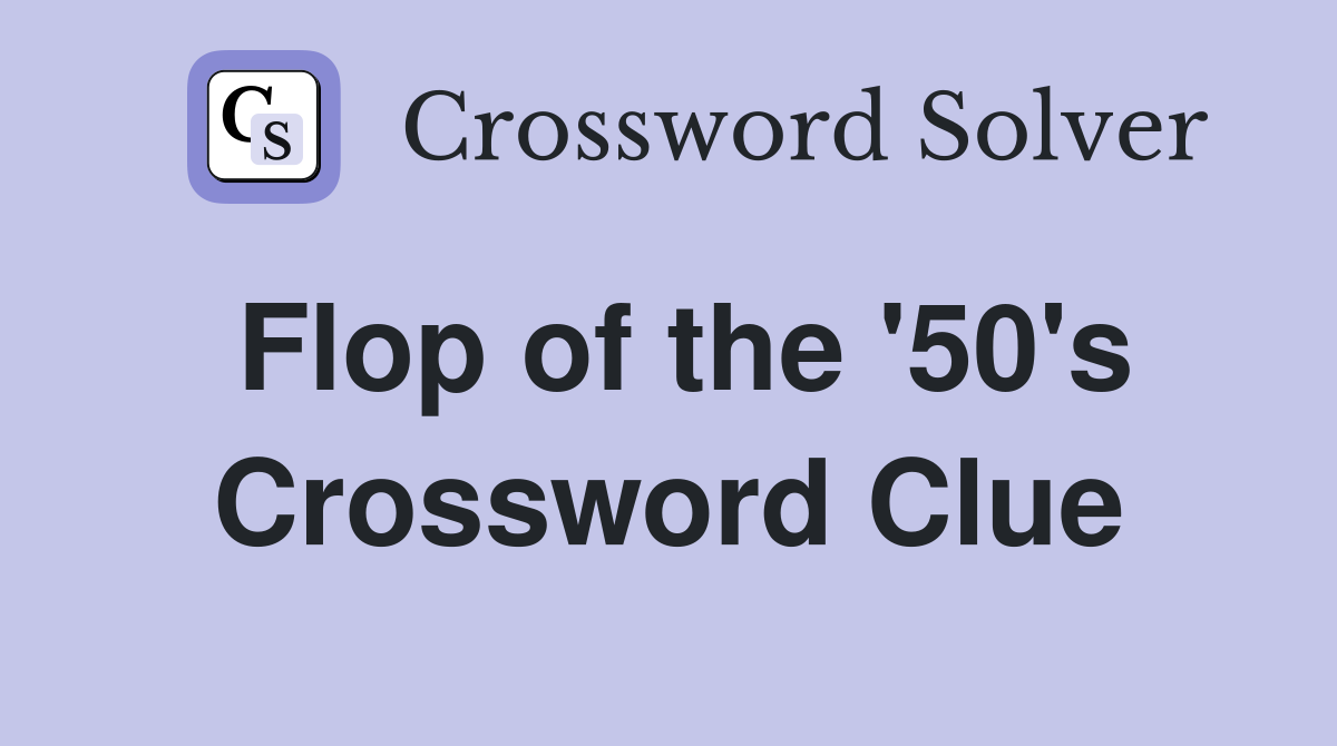 Flop of the '50's Crossword Clue