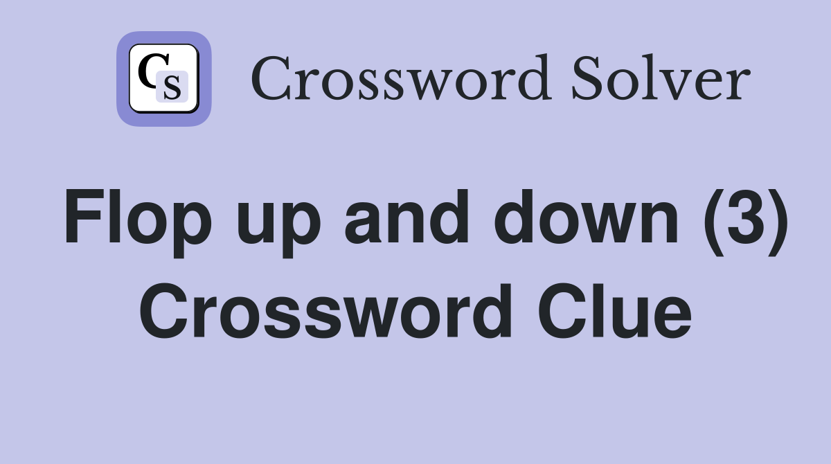 Flop up and down (3) Crossword Clue