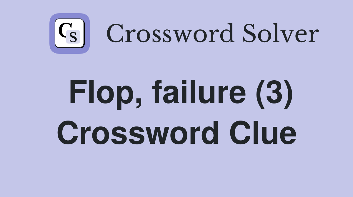 Flop, failure (3) Crossword Clue