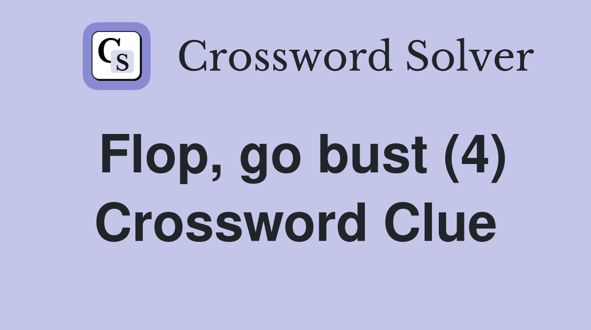Flop, go bust (4) Crossword Clue
