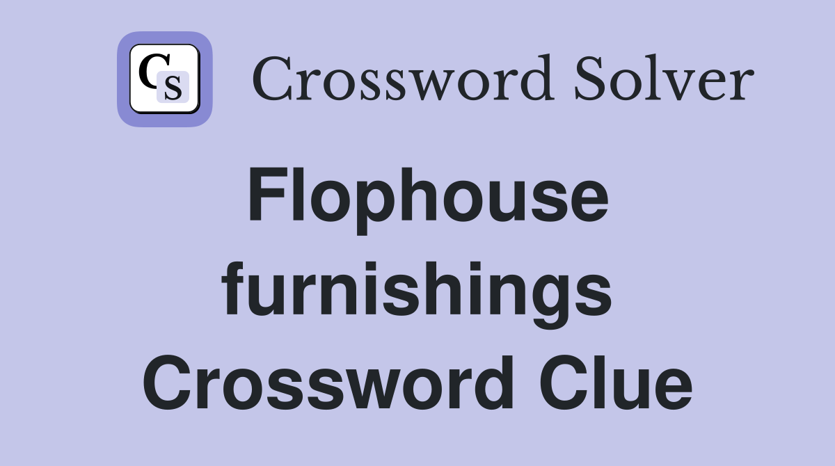 Flophouse furnishings Crossword Clue