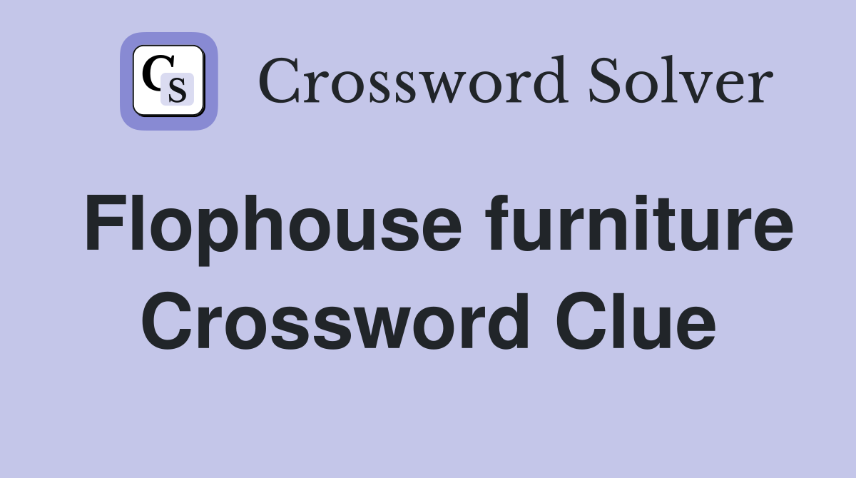 Flophouse furniture Crossword Clue