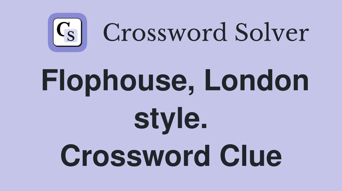 Flophouse, London style. Crossword Clue