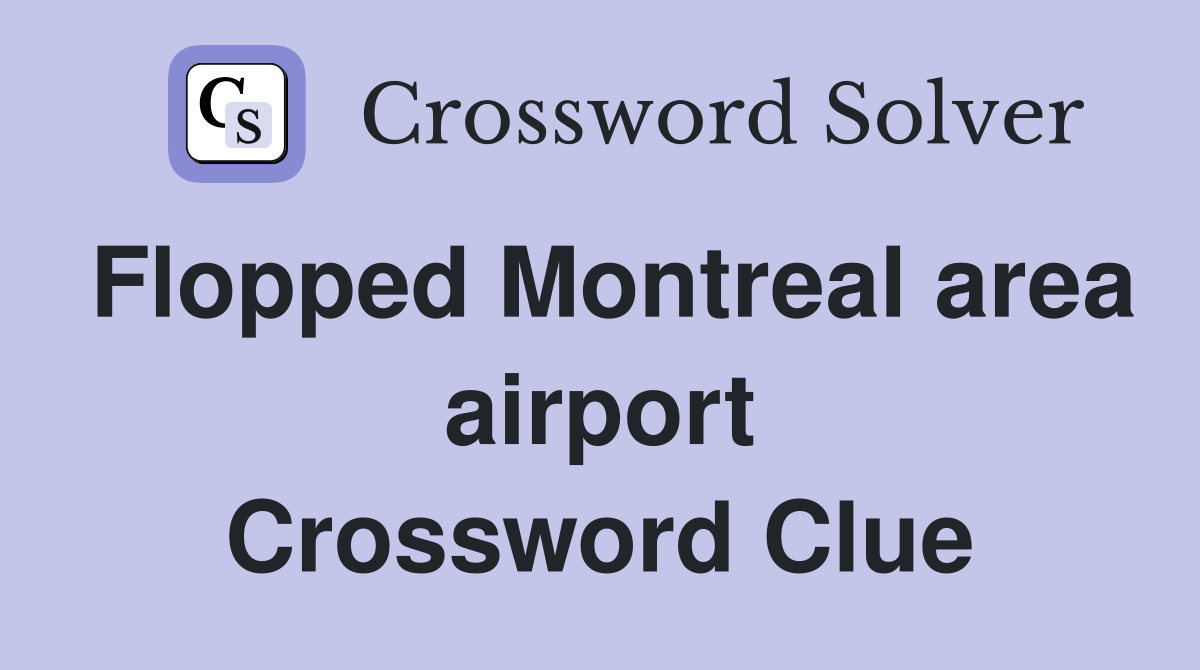 Flopped Montreal area airport Crossword Clue