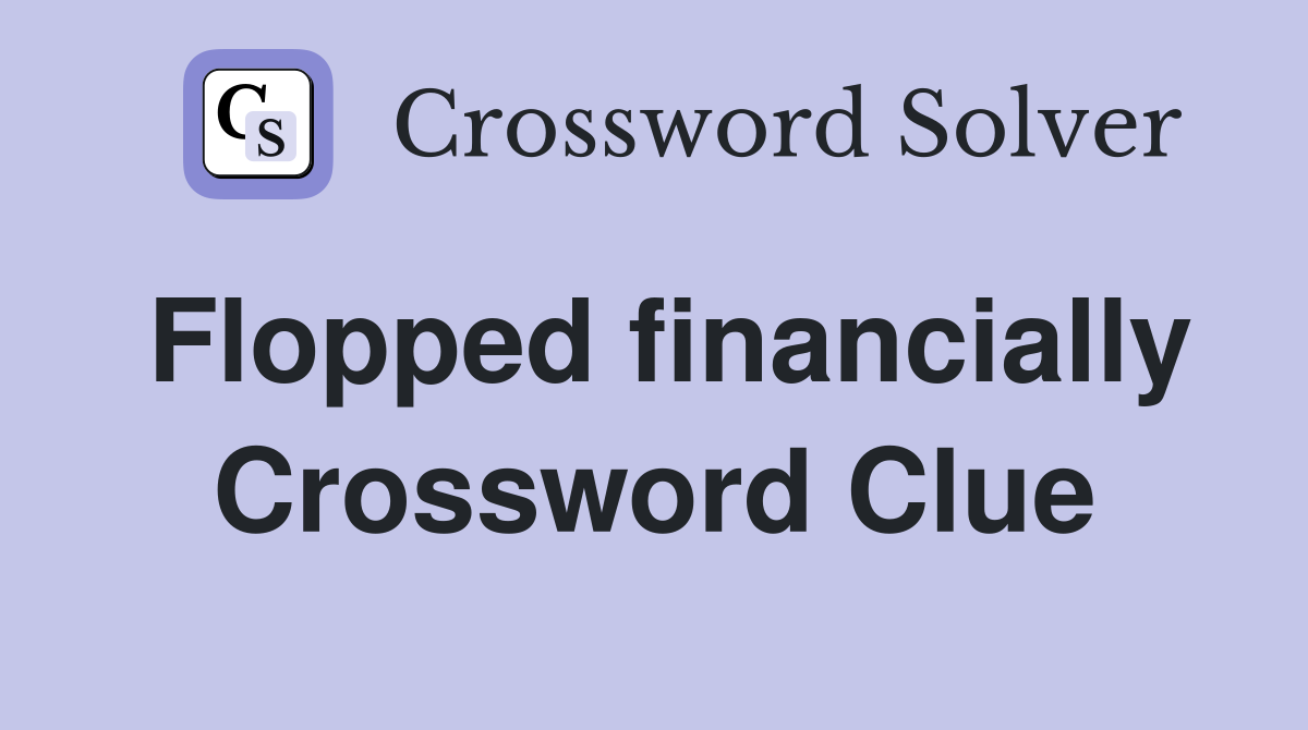 Flopped financially Crossword Clue