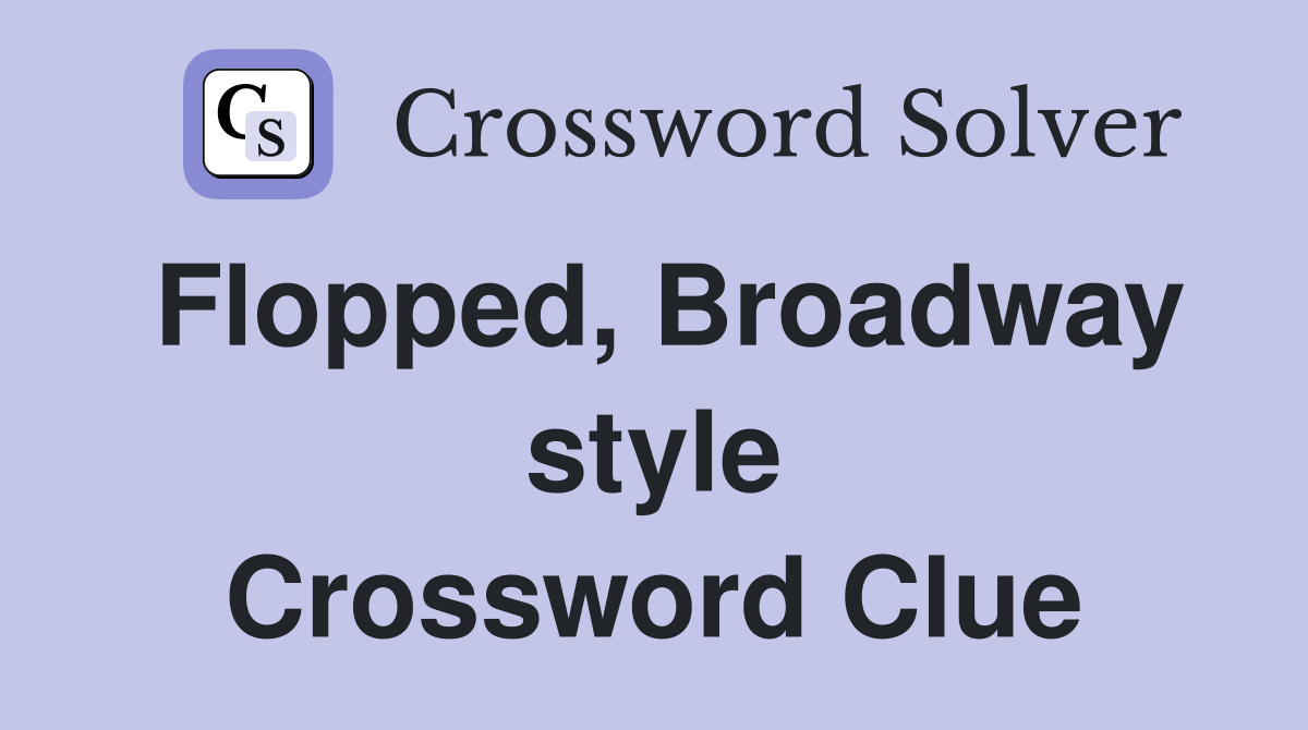 Flopped, Broadway style Crossword Clue