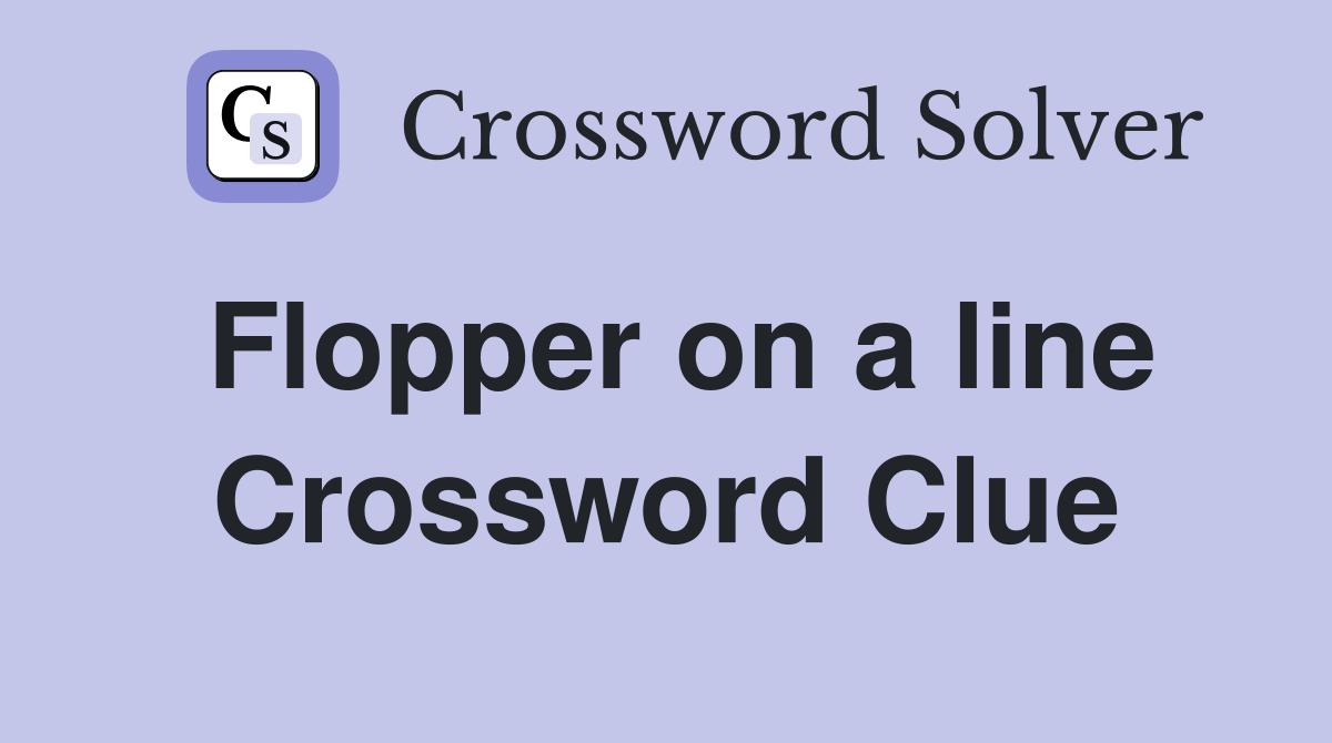 Flopper on a line Crossword Clue