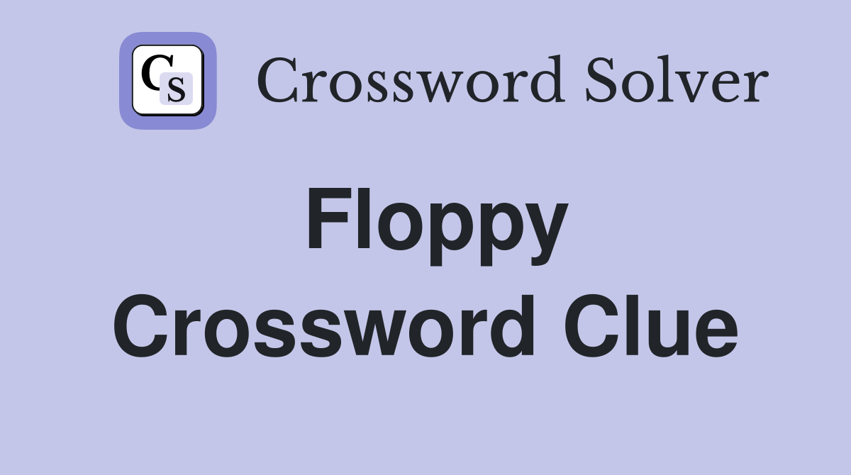 Floppy Crossword Clue