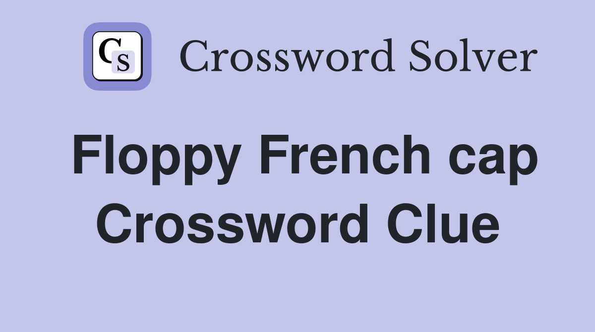 Floppy French cap Crossword Clue