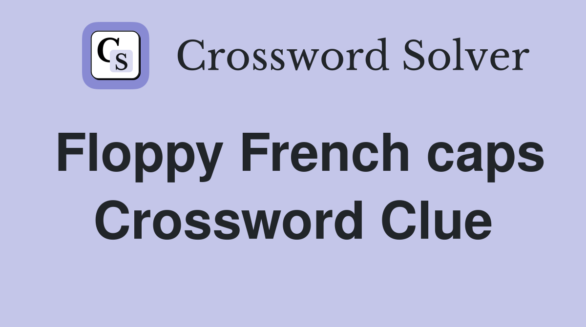 Floppy French caps Crossword Clue