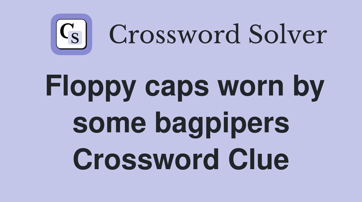 Floppy caps worn by some bagpipers Crossword Clue