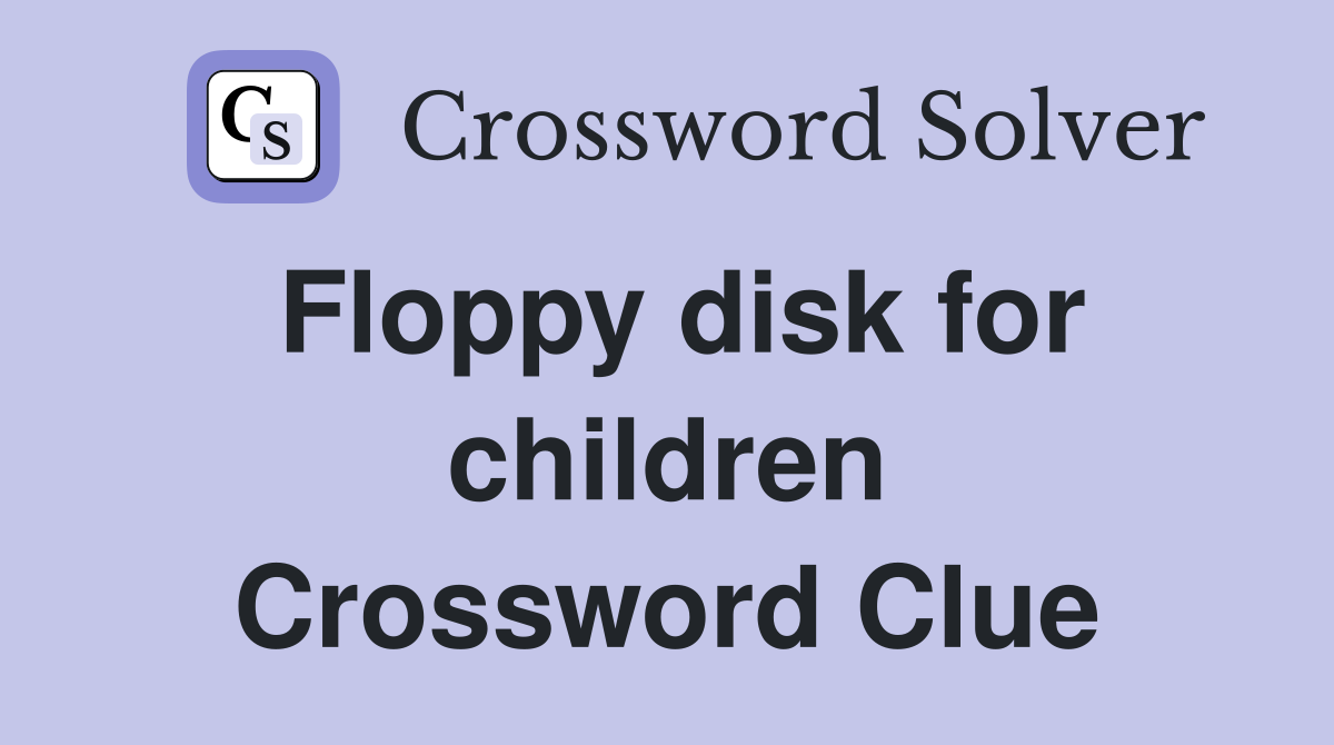 Floppy disk for children Crossword Clue