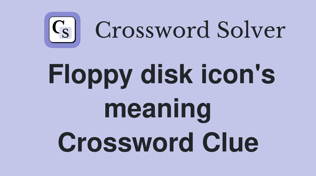Floppy disk icon's meaning Crossword Clue
