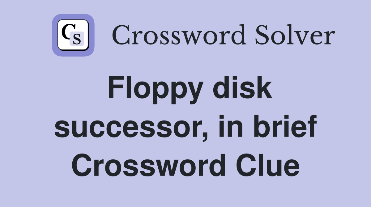 Floppy disk successor, in brief Crossword Clue