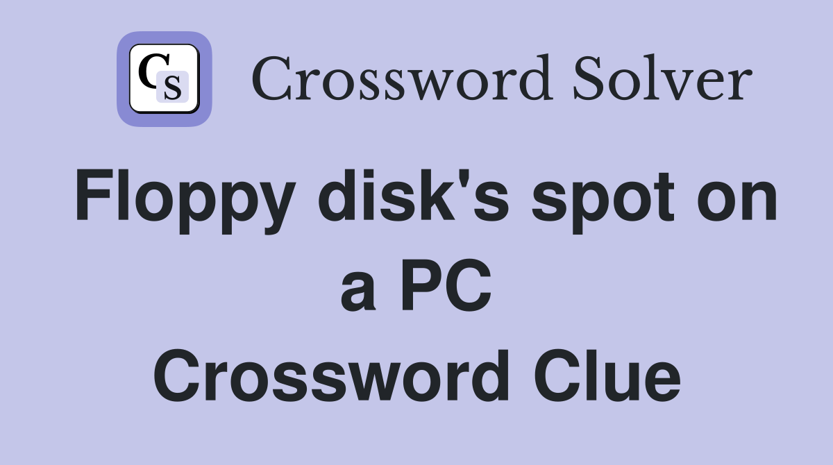 Floppy disk's spot on a PC Crossword Clue