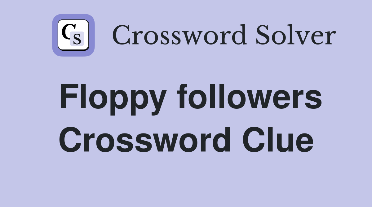 Floppy followers Crossword Clue