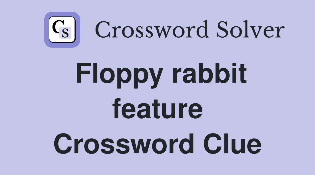 Floppy rabbit feature Crossword Clue
