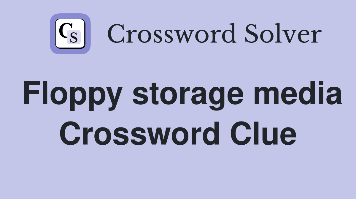 Floppy storage media Crossword Clue