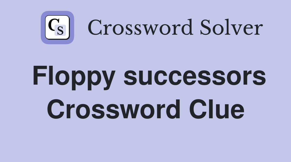 Floppy successors Crossword Clue