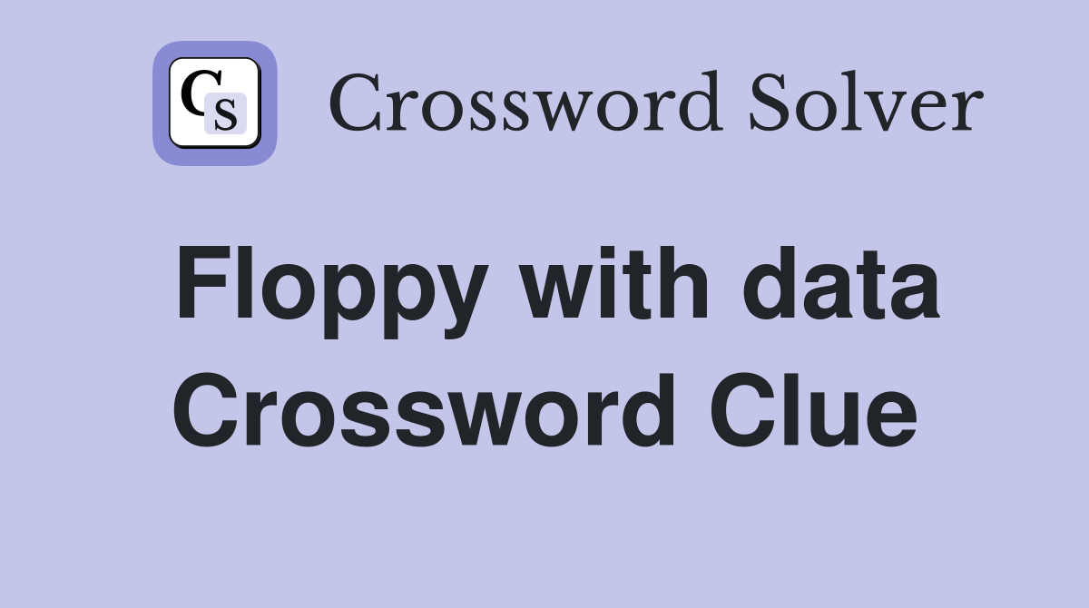Floppy with data Crossword Clue