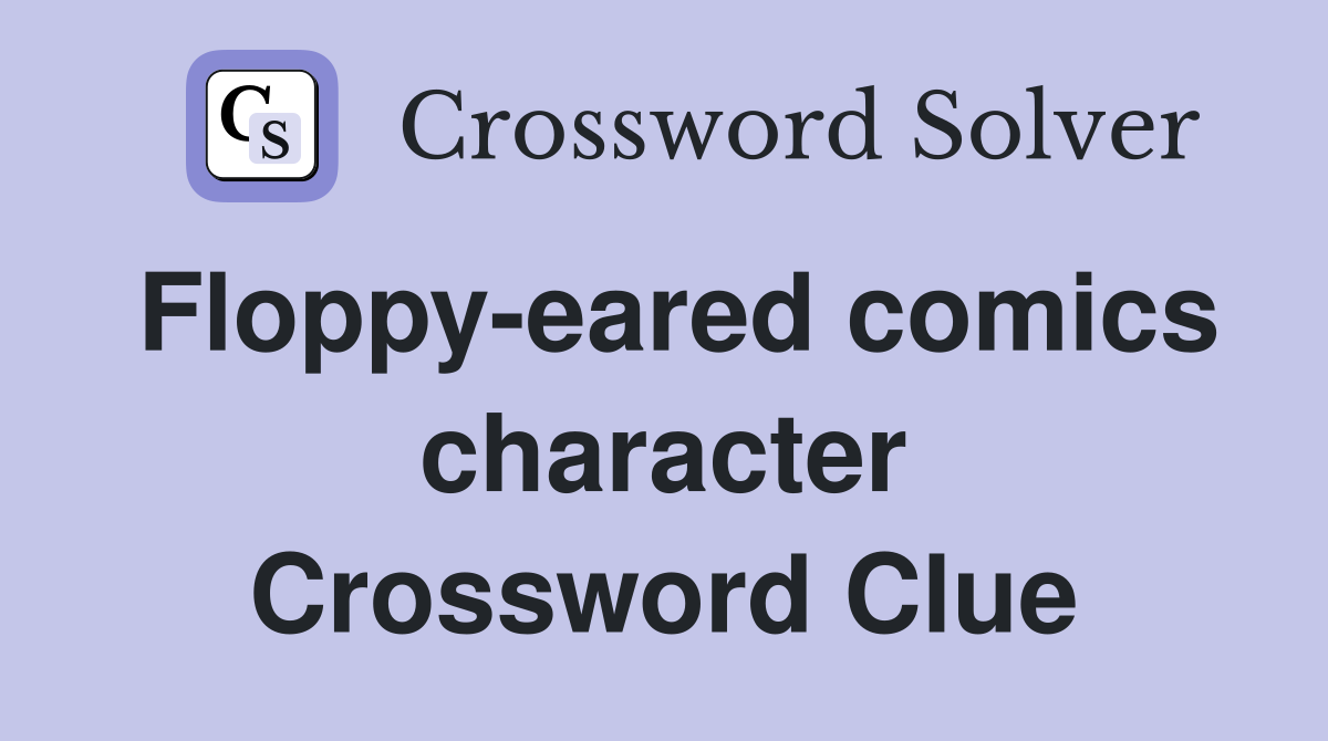 Floppy-eared comics character Crossword Clue
