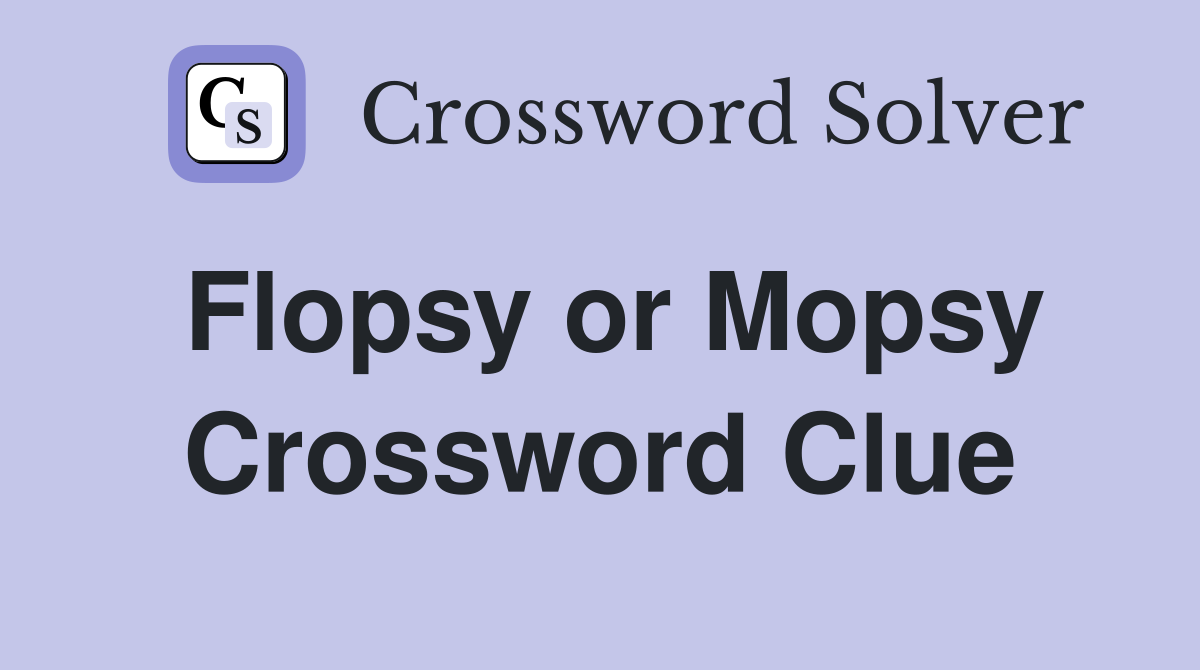 Flopsy or Mopsy Crossword Clue