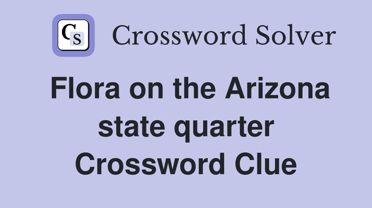 Flora on the Arizona state quarter Crossword Clue