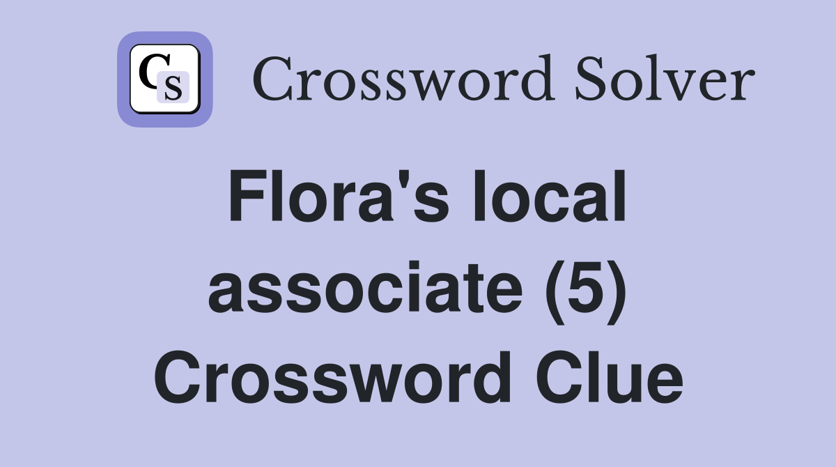 Flora's local associate (5) Crossword Clue