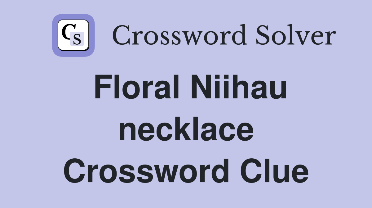 Floral Niihau necklace Crossword Clue