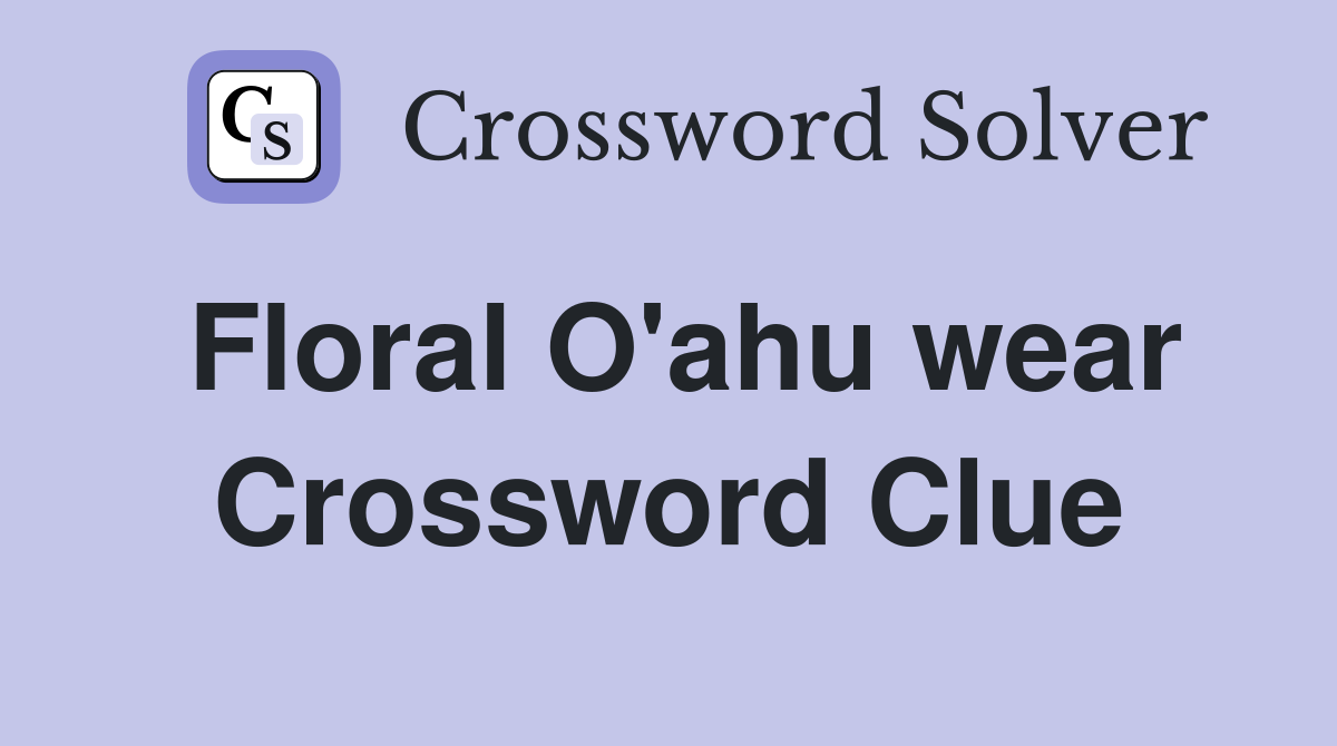 Floral O'ahu wear Crossword Clue