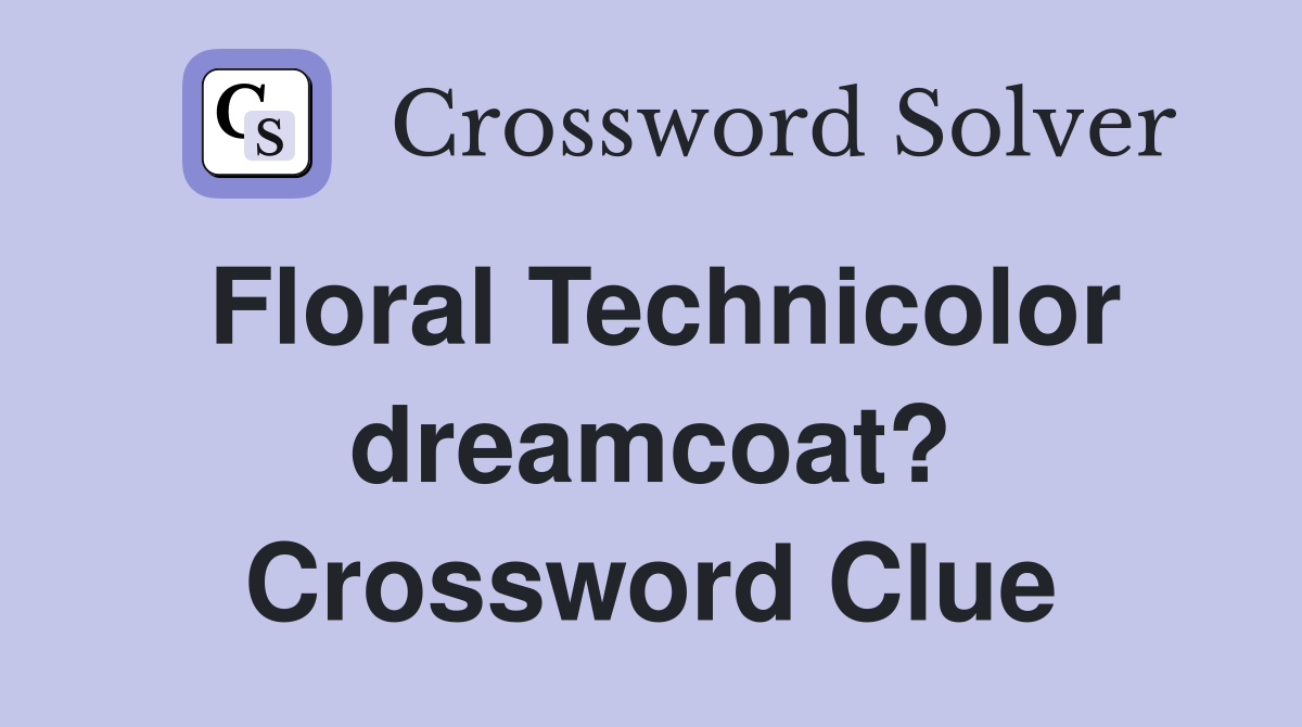 Floral Technicolor dreamcoat? Crossword Clue