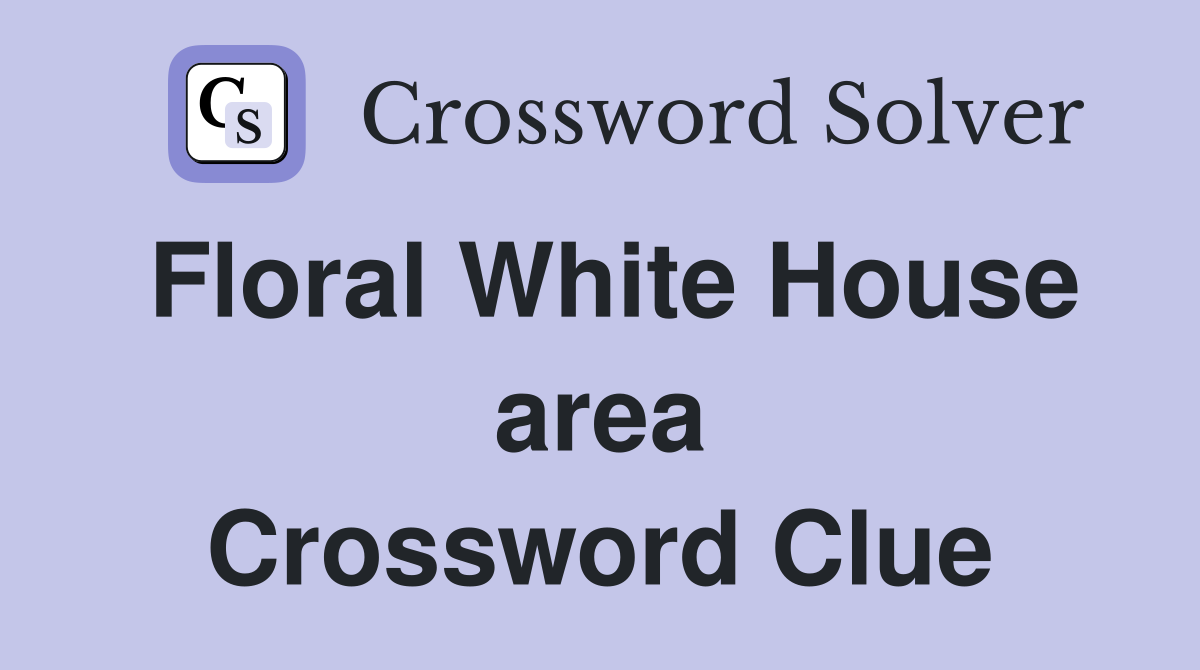 Floral White House area Crossword Clue