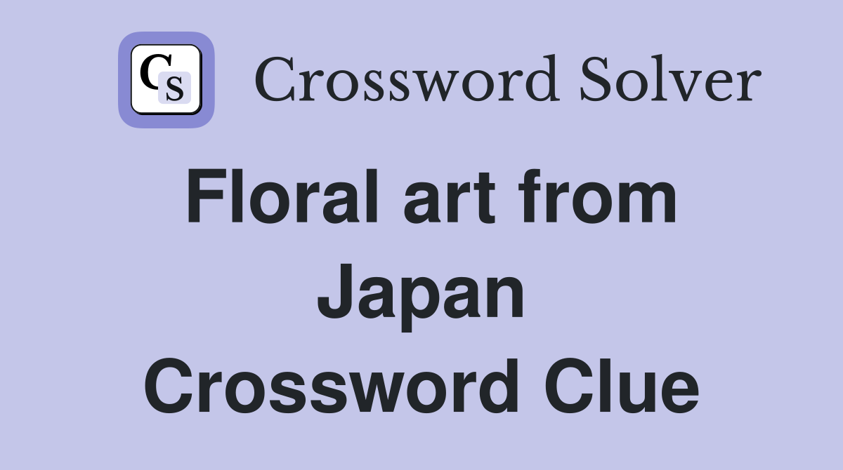Floral art from Japan Crossword Clue