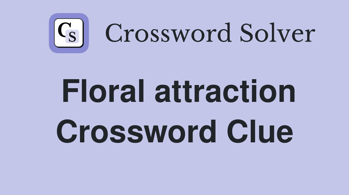 Floral attraction Crossword Clue