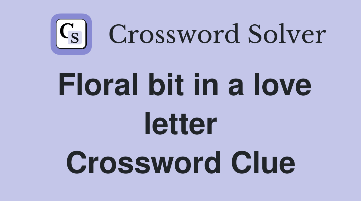 Floral bit in a love letter Crossword Clue