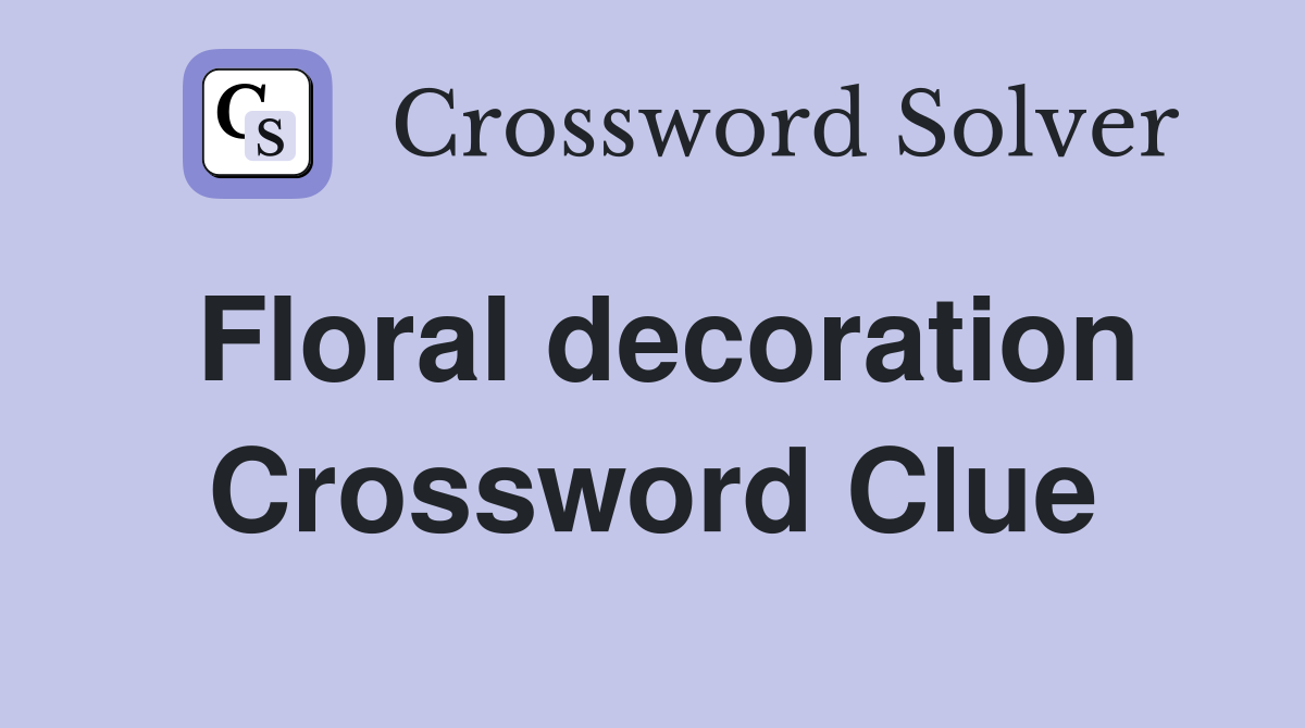 Floral decoration Crossword Clue