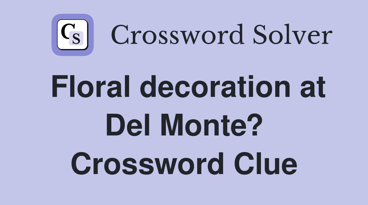 Floral decoration at Del Monte? Crossword Clue