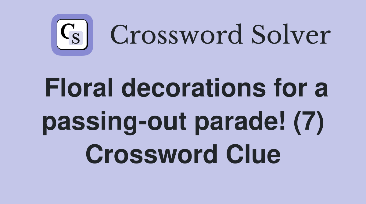 Floral decorations for a passing-out parade! (7) Crossword Clue