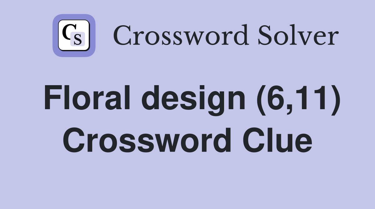 Floral design (6,11) Crossword Clue