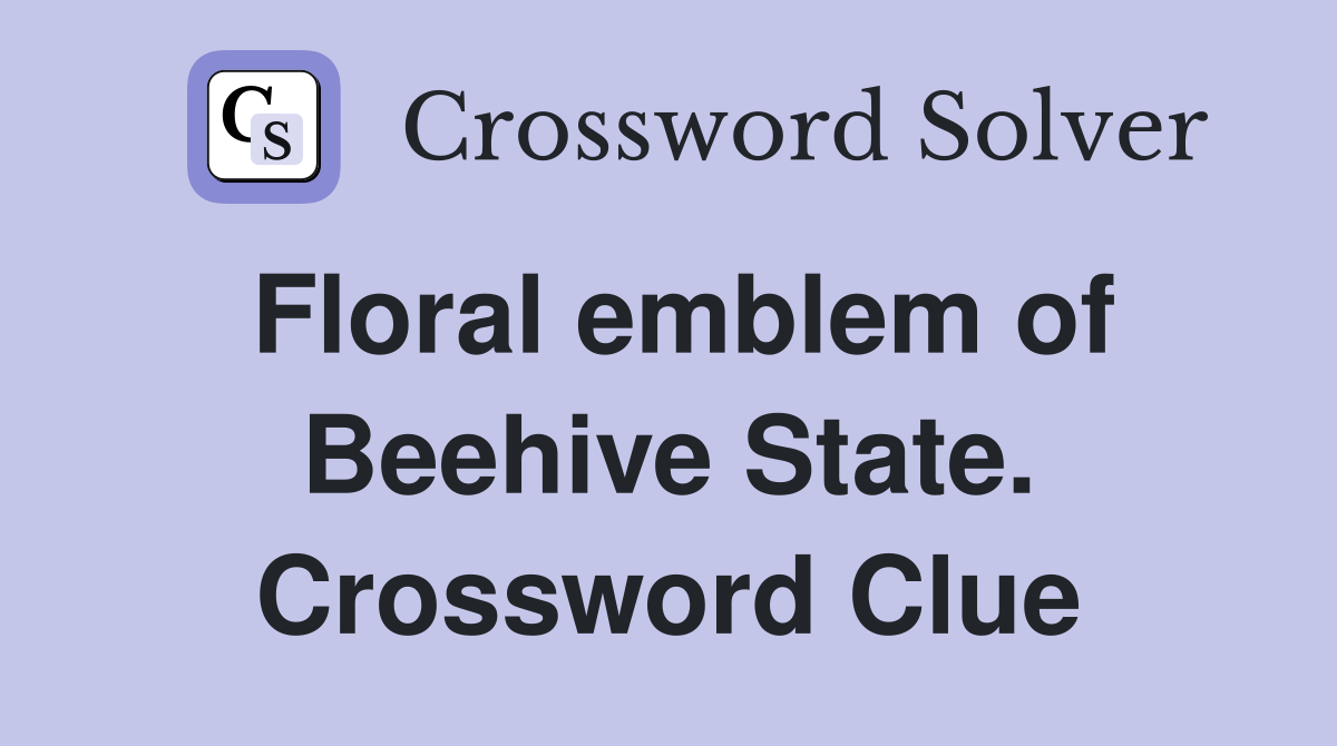 Floral emblem of Beehive State. Crossword Clue