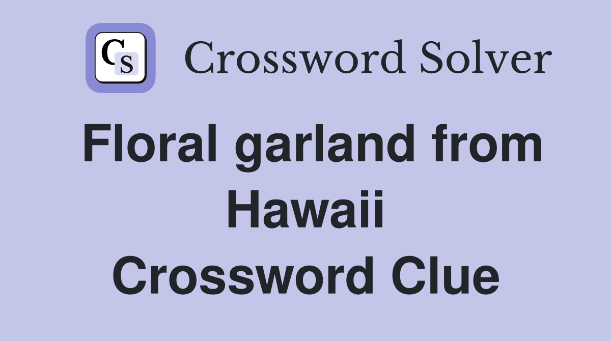 Floral garland from Hawaii Crossword Clue
