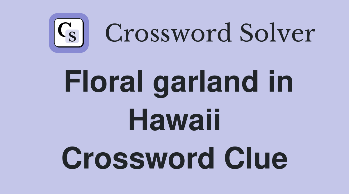 Floral garland in Hawaii Crossword Clue