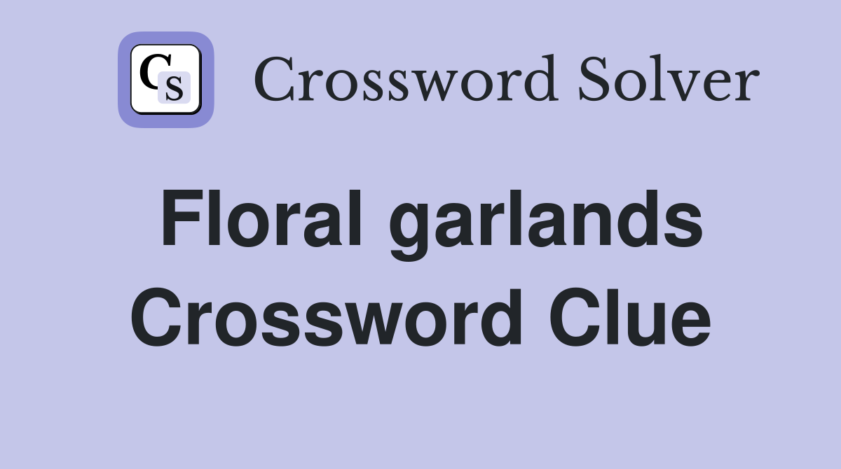 Floral garlands Crossword Clue