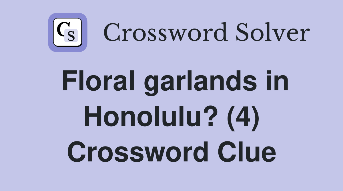 Floral garlands in Honolulu? (4) Crossword Clue